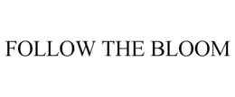 FOLLOW THE BLOOM trademark