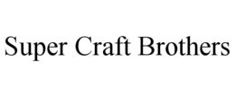 SUPER CRAFT BROTHERS trademark