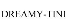 DREAMY-TINI trademark