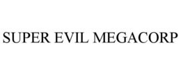 SUPER EVIL MEGACORP trademark