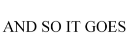 AND SO IT GOES trademark