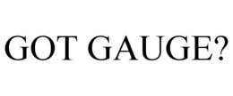GOT GAUGE? trademark