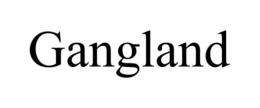 GANGLAND trademark