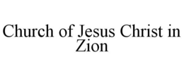 CHURCH OF JESUS CHRIST IN ZION trademark