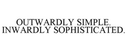 OUTWARDLY SIMPLE. INWARDLY SOPHISTICATED. trademark