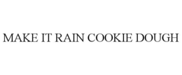 MAKE IT RAIN COOKIE DOUGH trademark