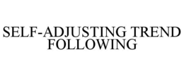 SELF-ADJUSTING TREND FOLLOWING trademark