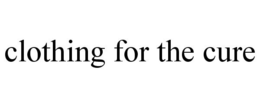 CLOTHING FOR THE CURE trademark