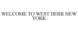 WELCOME TO WEST HERR NEW YORK trademark