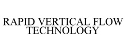 RAPID VERTICAL FLOW TECHNOLOGY trademark