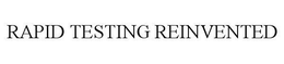RAPID TESTING REINVENTED trademark