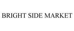 BRIGHT SIDE MARKET trademark