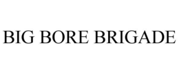 BIG BORE BRIGADE trademark