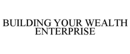 BUILDING YOUR WEALTH ENTERPRISE trademark