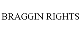 BRAGGIN RIGHTS trademark