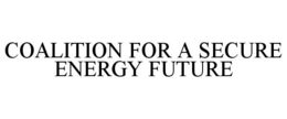 COALITION FOR A SECURE ENERGY FUTURE trademark