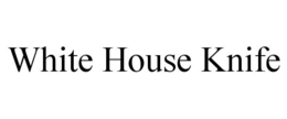 WHITE HOUSE KNIFE trademark