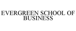 EVERGREEN SCHOOL OF BUSINESS trademark