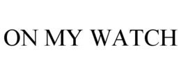 ON MY WATCH trademark