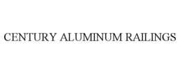 CENTURY ALUMINUM RAILINGS trademark