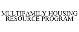 MULTIFAMILY HOUSING RESOURCE PROGRAM trademark