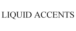LIQUID ACCENTS trademark