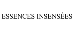 ESSENCES INSENSÉES trademark