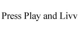 PRESS PLAY AND LIVV trademark