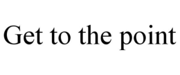 GET TO THE POINT trademark