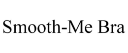SMOOTH-ME BRA trademark