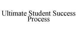 ULTIMATE STUDENT SUCCESS PROCESS trademark