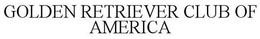 GOLDEN RETRIEVER CLUB OF AMERICA trademark