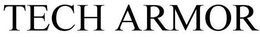 TECH ARMOR trademark