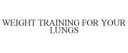 WEIGHT TRAINING FOR YOUR LUNGS trademark