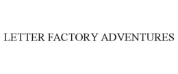 LETTER FACTORY ADVENTURES trademark