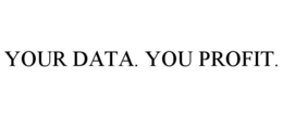 YOUR DATA. YOU PROFIT. trademark