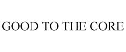 GOOD TO THE CORE trademark