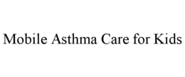 MOBILE ASTHMA CARE FOR KIDS trademark