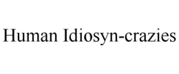 HUMAN IDIOSYN-CRAZIES trademark