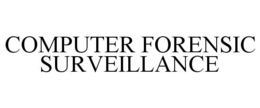 COMPUTER FORENSIC SURVEILLANCE trademark