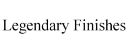 LEGENDARY FINISHES trademark