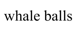 WHALE BALLS trademark