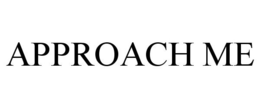 APPROACH ME trademark