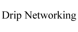 DRIP NETWORKING trademark