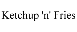 KETCHUP 'N' FRIES trademark