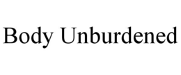 BODY UNBURDENED trademark