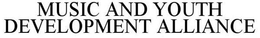 MUSIC AND YOUTH DEVELOPMENT ALLIANCE trademark