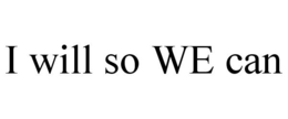 I WILL SO WE CAN trademark