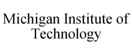 MICHIGAN INSTITUTE OF TECHNOLOGY trademark