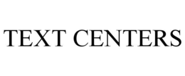 TEXT CENTERS trademark